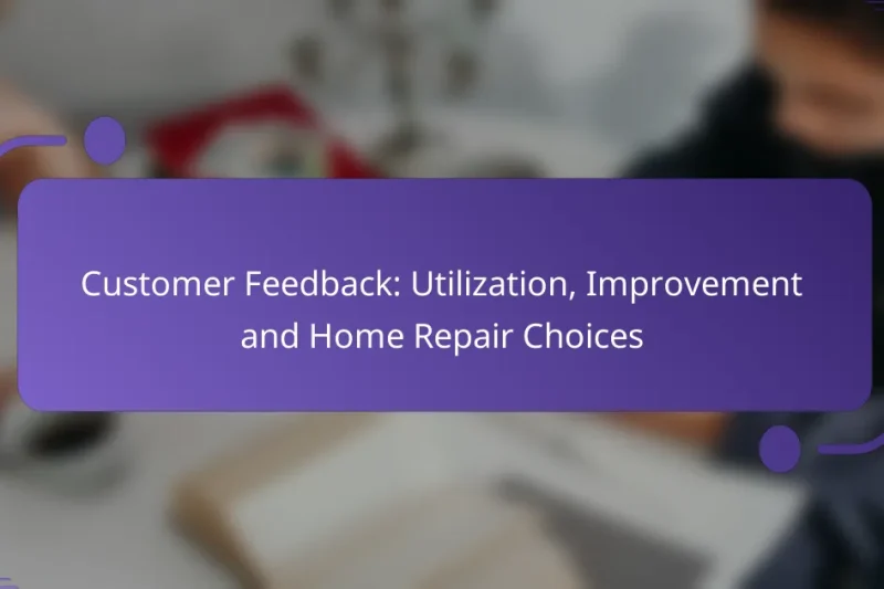 Customer Feedback: Utilization, Improvement and Home Repair Choices