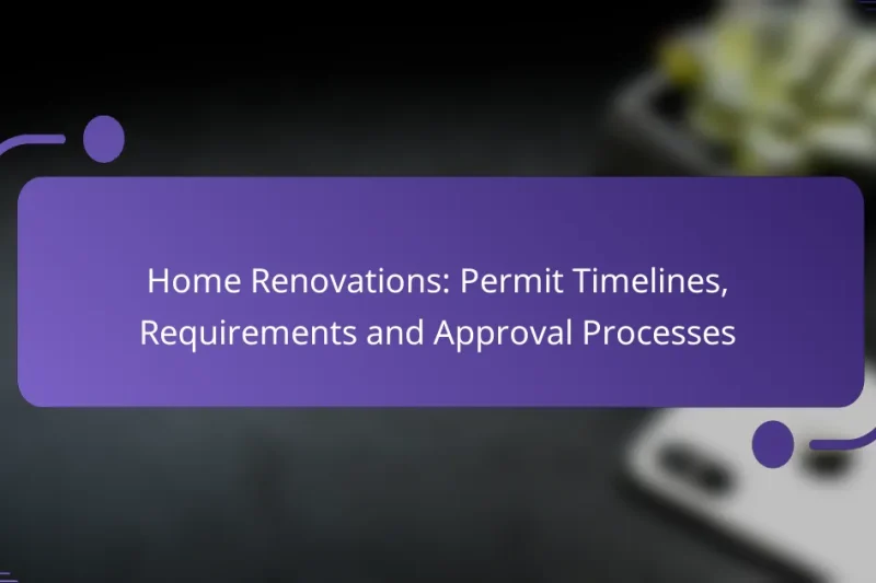 Home Renovations: Permit Timelines, Requirements and Approval Processes