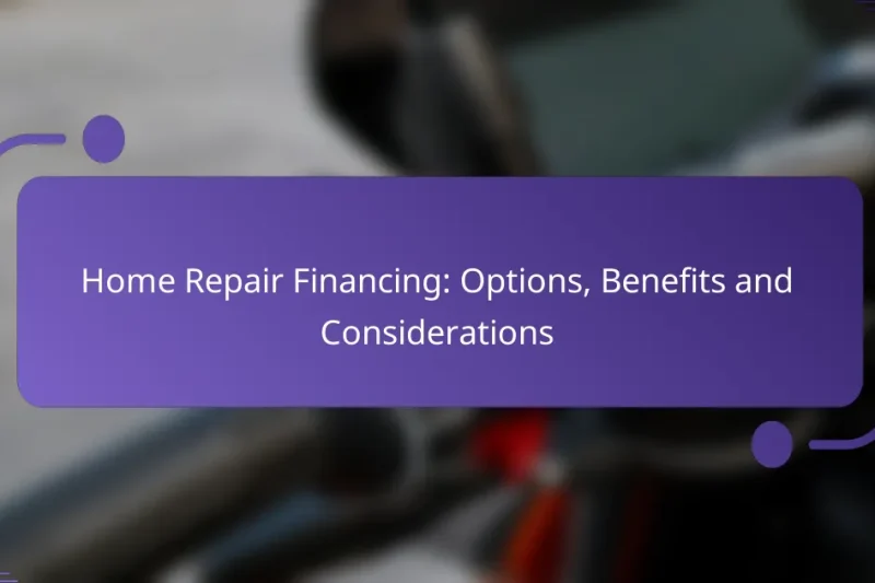Home Repair Financing: Options, Benefits and Considerations