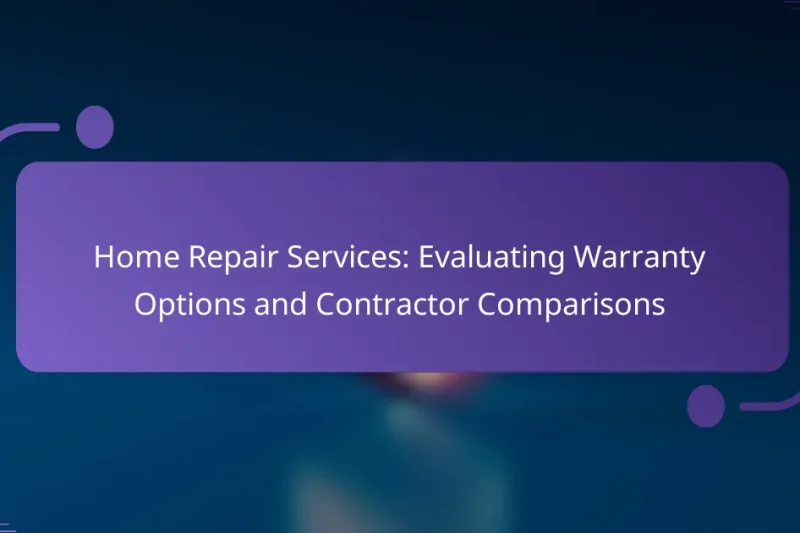 Home Repair Services: Evaluating Warranty Options and Contractor Comparisons