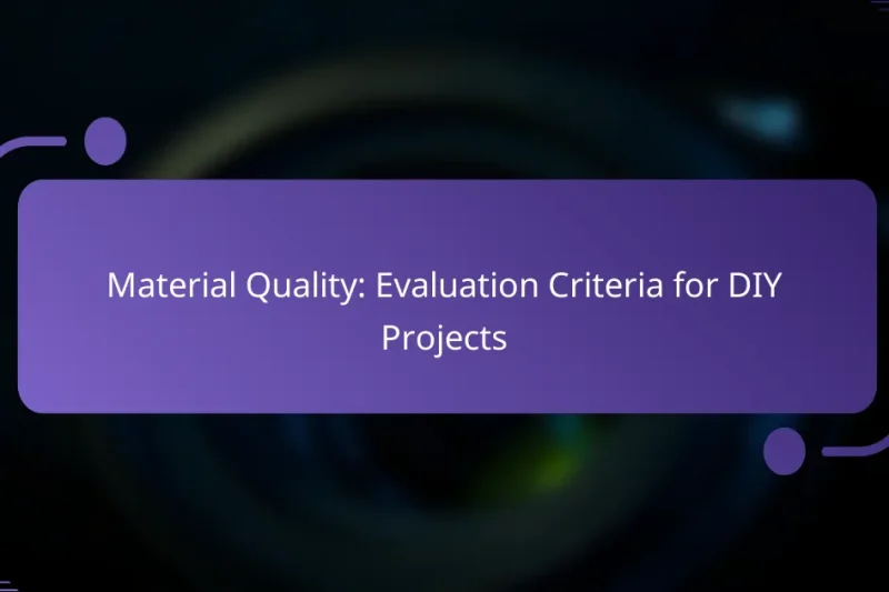 Material Quality: Evaluation Criteria for DIY Projects