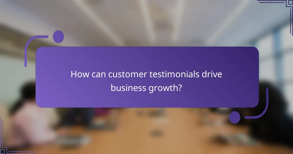 How can customer testimonials drive business growth?