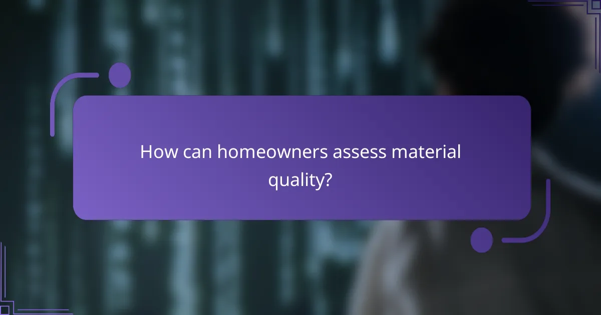 How can homeowners assess material quality?