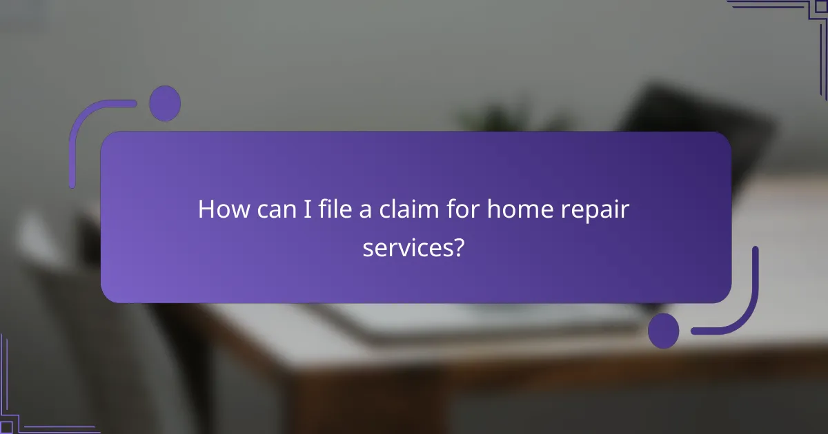 How can I file a claim for home repair services?