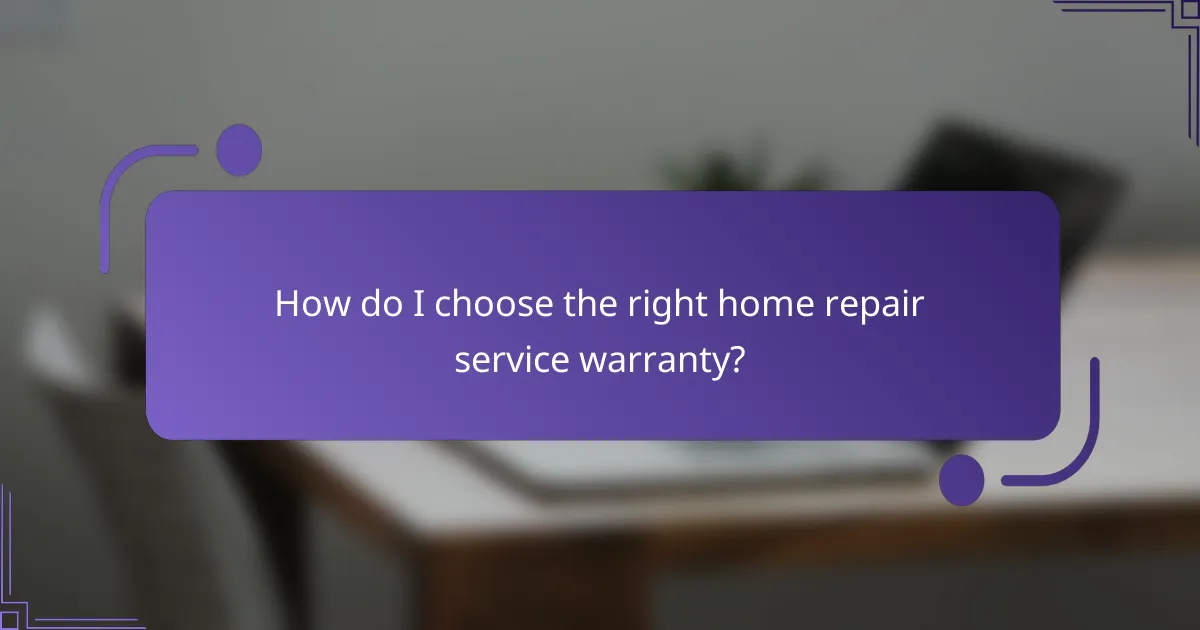 How do I choose the right home repair service warranty?