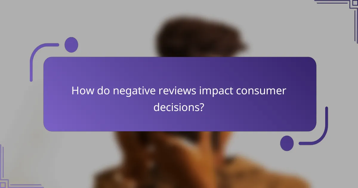 How do negative reviews impact consumer decisions?