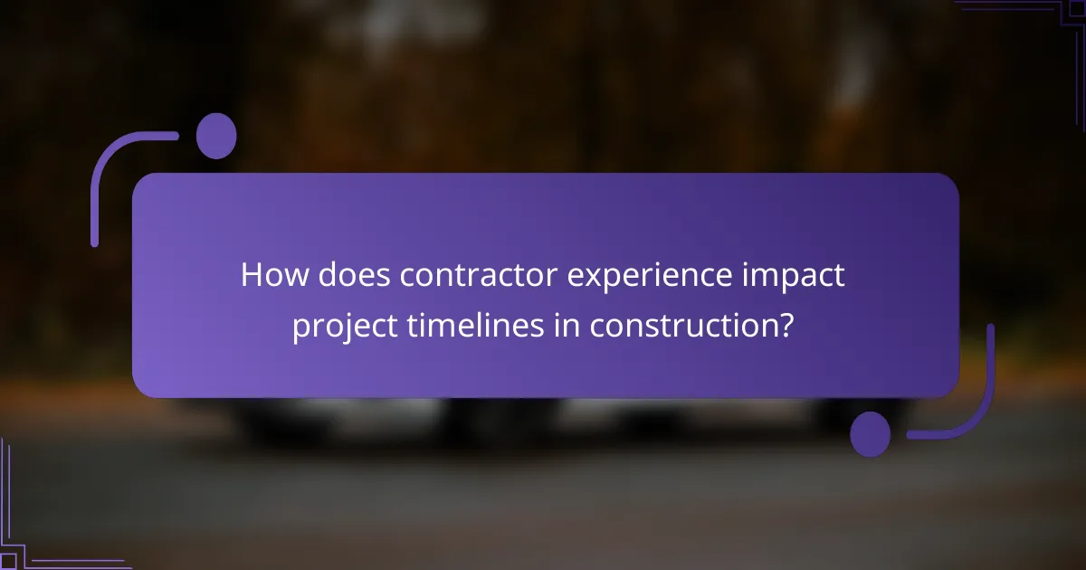 How does contractor experience impact project timelines in construction?