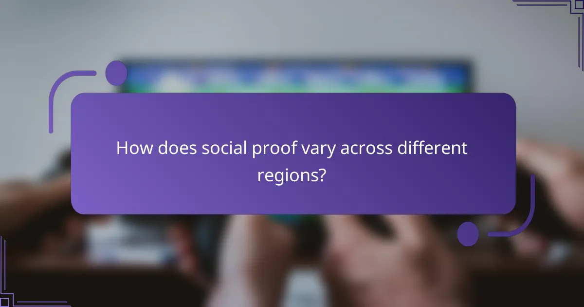 How does social proof vary across different regions?