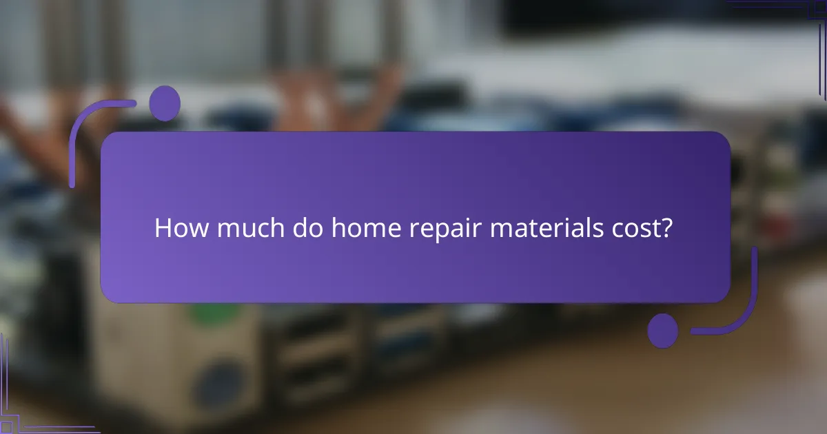 How much do home repair materials cost?