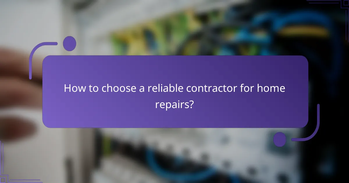 How to choose a reliable contractor for home repairs?
