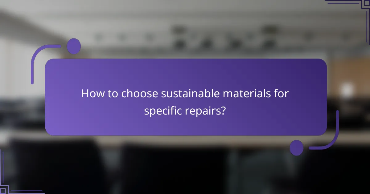 How to choose sustainable materials for specific repairs?