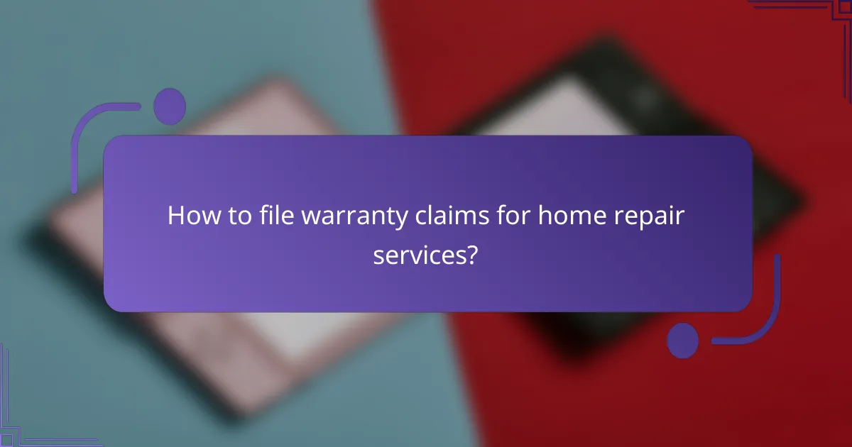 How to file warranty claims for home repair services?