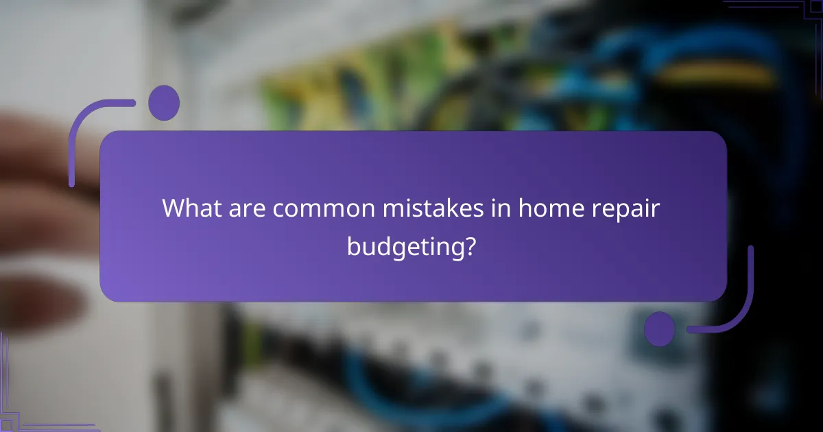 What are common mistakes in home repair budgeting?