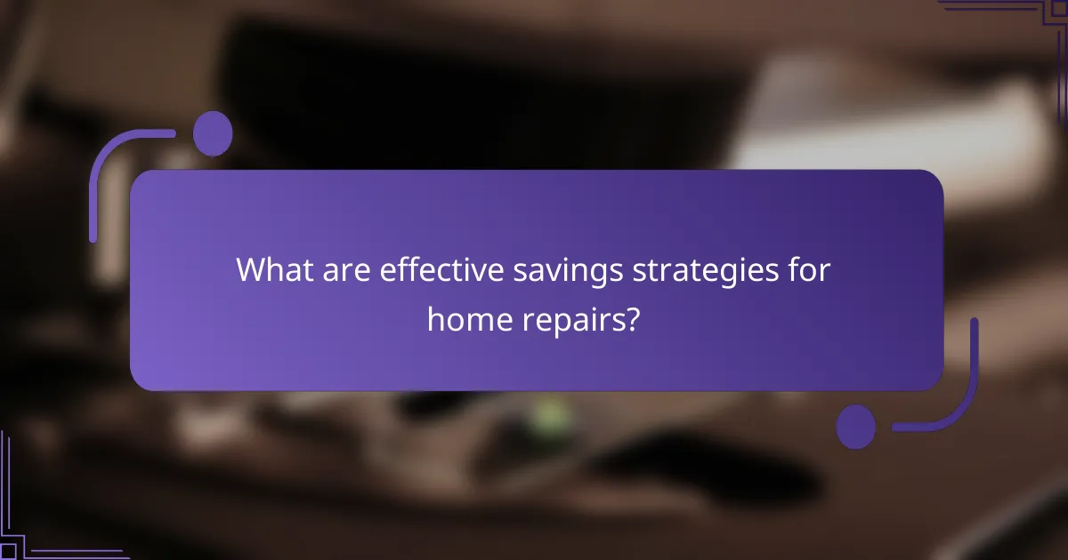 What are effective savings strategies for home repairs?