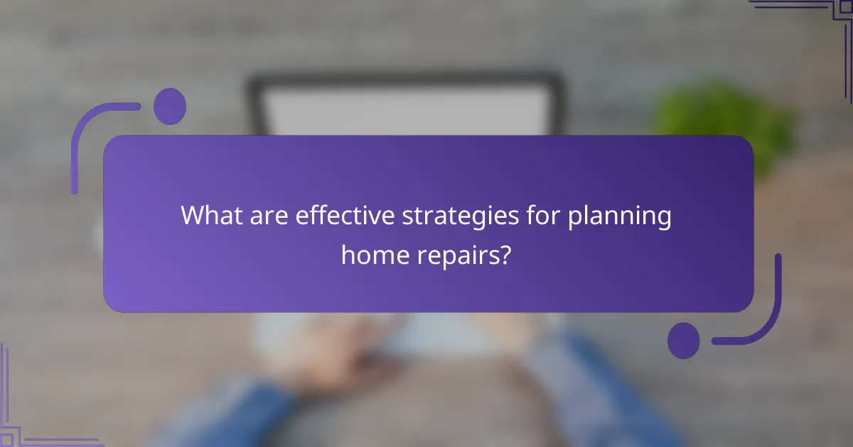 What are effective strategies for planning home repairs?