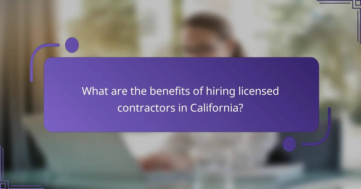 What are the benefits of hiring licensed contractors in California?