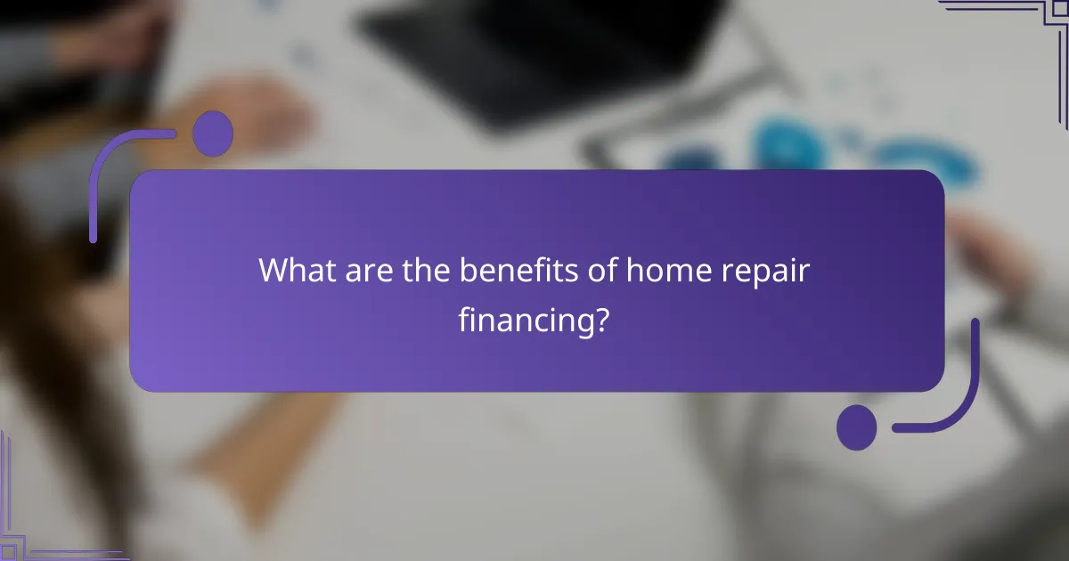 What are the benefits of home repair financing?