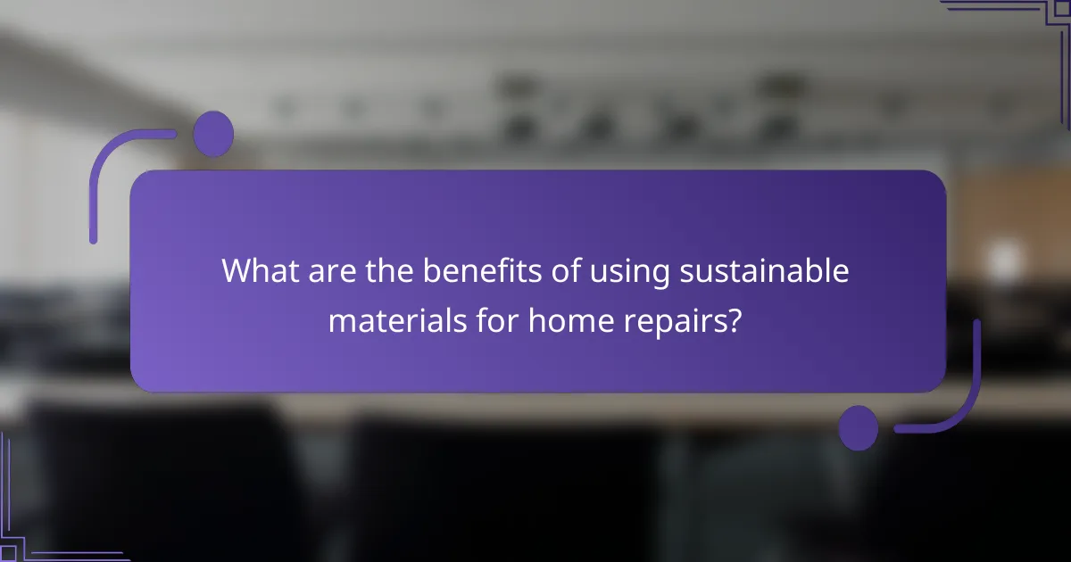 What are the benefits of using sustainable materials for home repairs?