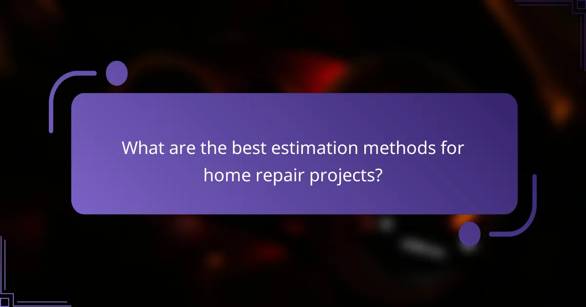 What are the best estimation methods for home repair projects?