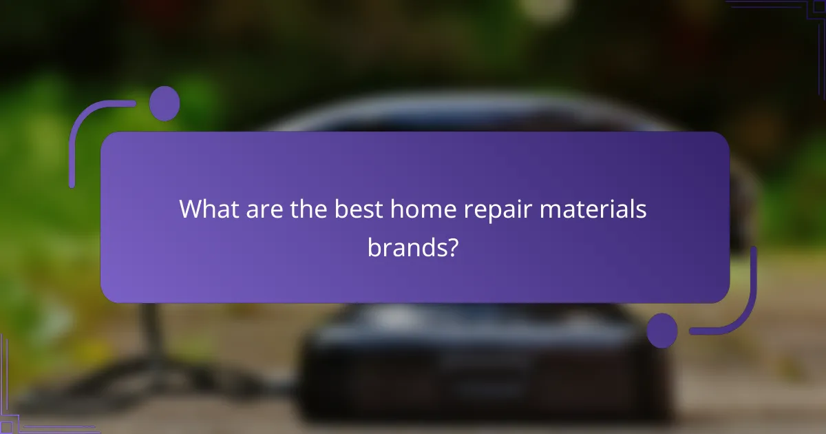 What are the best home repair materials brands?