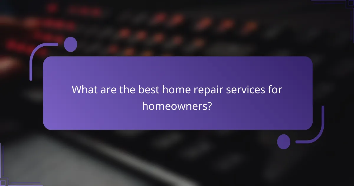 What are the best home repair services for homeowners?