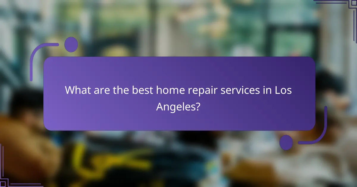 What are the best home repair services in Los Angeles?