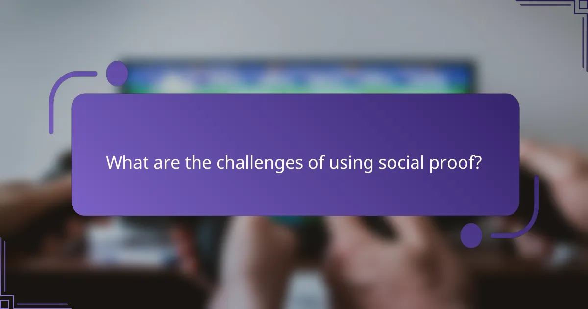 What are the challenges of using social proof?