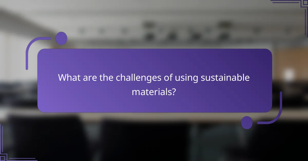 What are the challenges of using sustainable materials?
