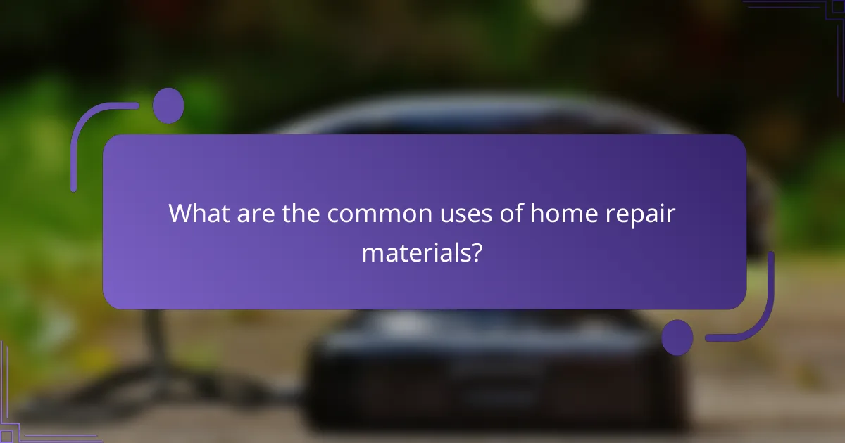 What are the common uses of home repair materials?