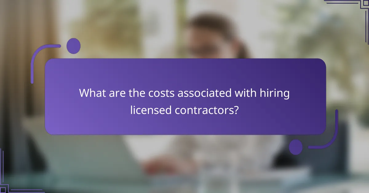 What are the costs associated with hiring licensed contractors?
