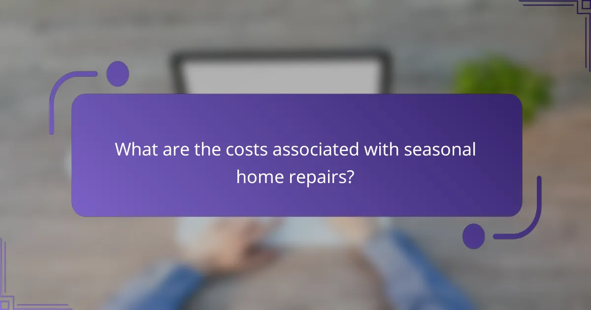 What are the costs associated with seasonal home repairs?