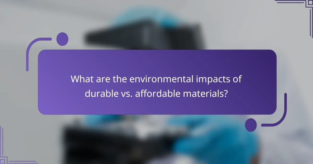What are the environmental impacts of durable vs. affordable materials?