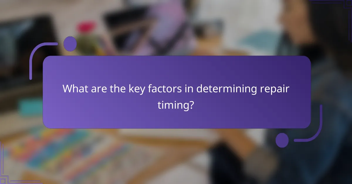 What are the key factors in determining repair timing?