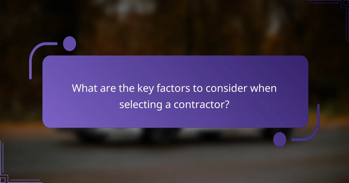 What are the key factors to consider when selecting a contractor?
