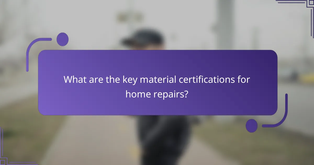 What are the key material certifications for home repairs?