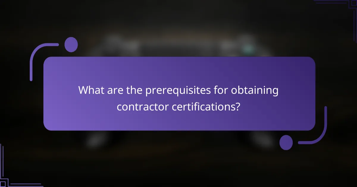 What are the prerequisites for obtaining contractor certifications?