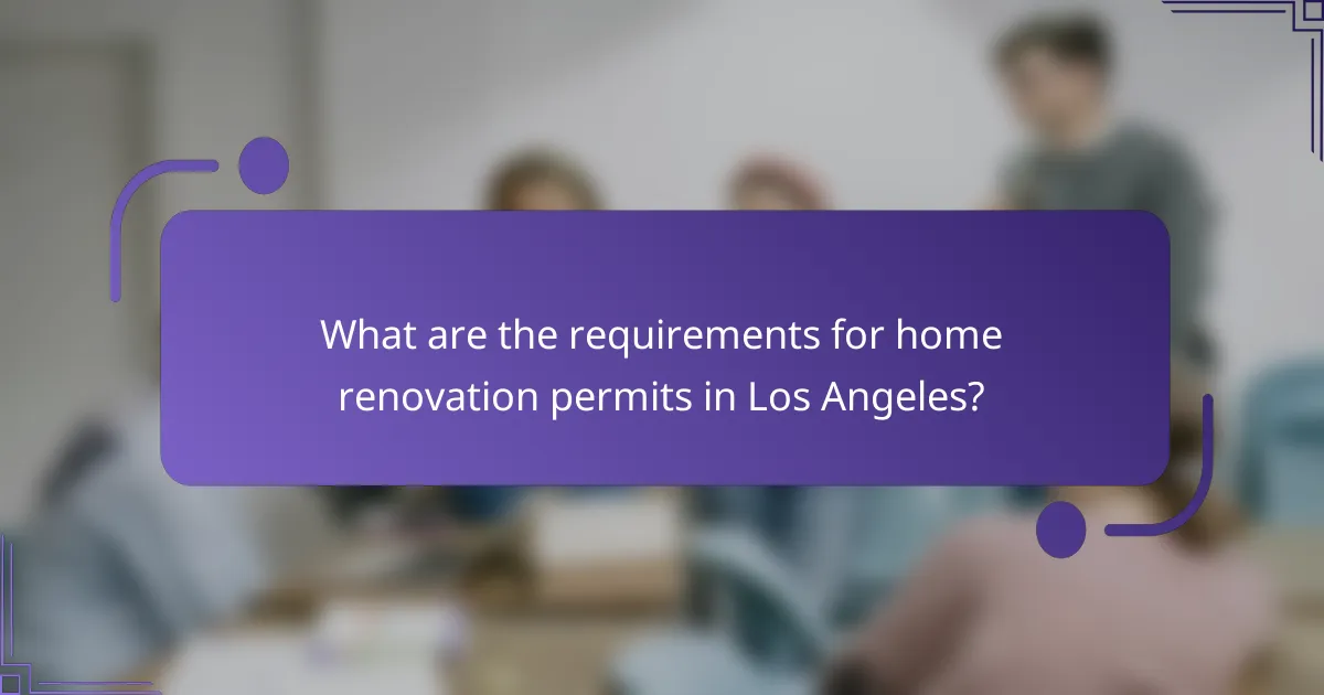 What are the requirements for home renovation permits in Los Angeles?