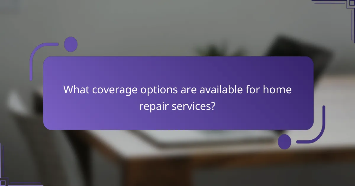 What coverage options are available for home repair services?