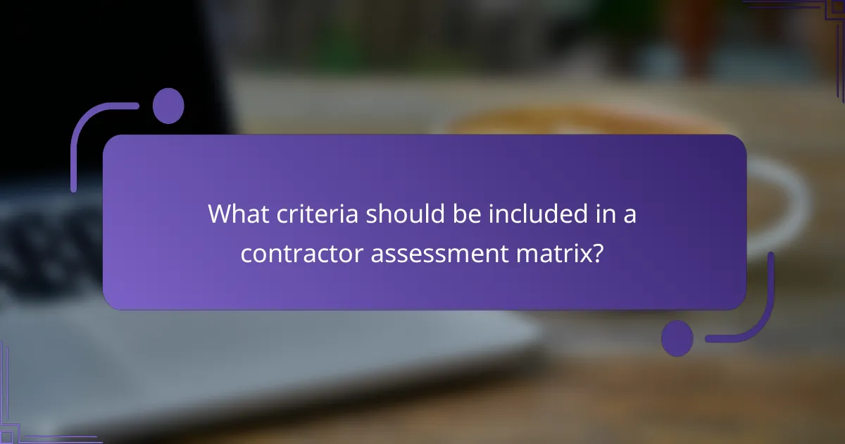 What criteria should be included in a contractor assessment matrix?