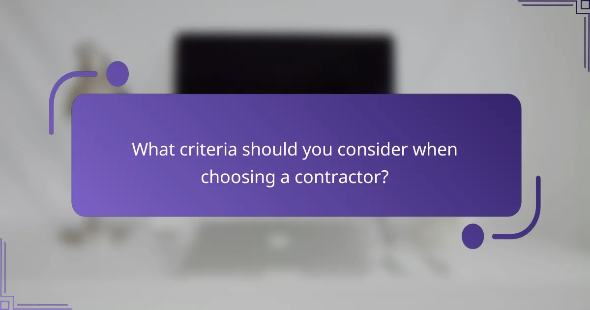 What criteria should you consider when choosing a contractor?