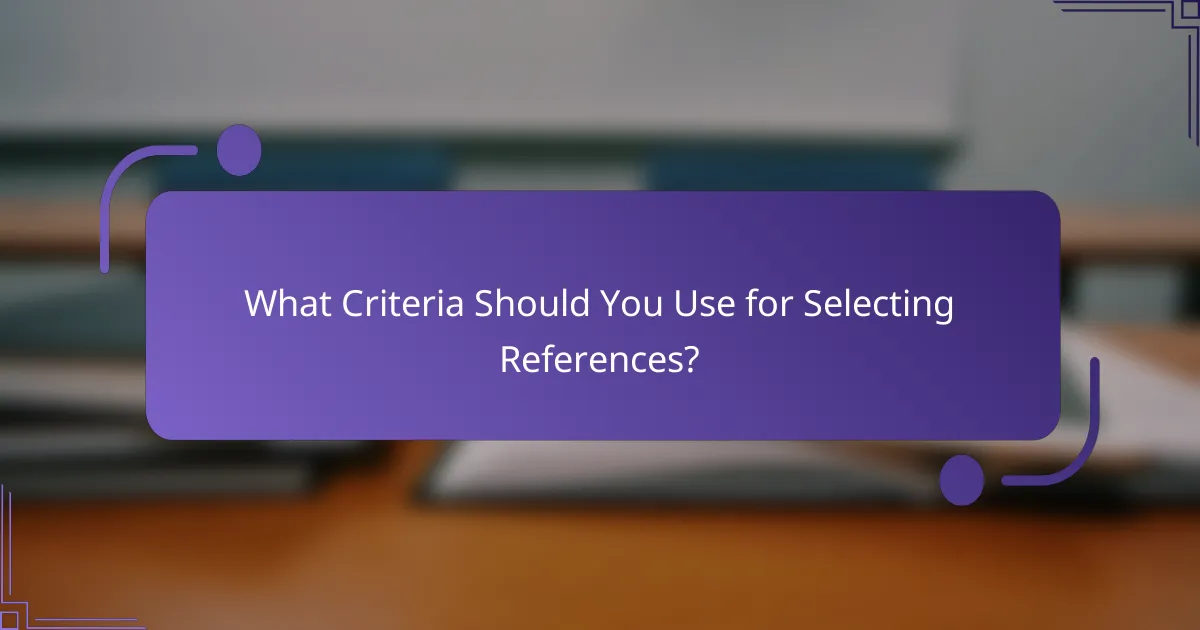 What Criteria Should You Use for Selecting References?