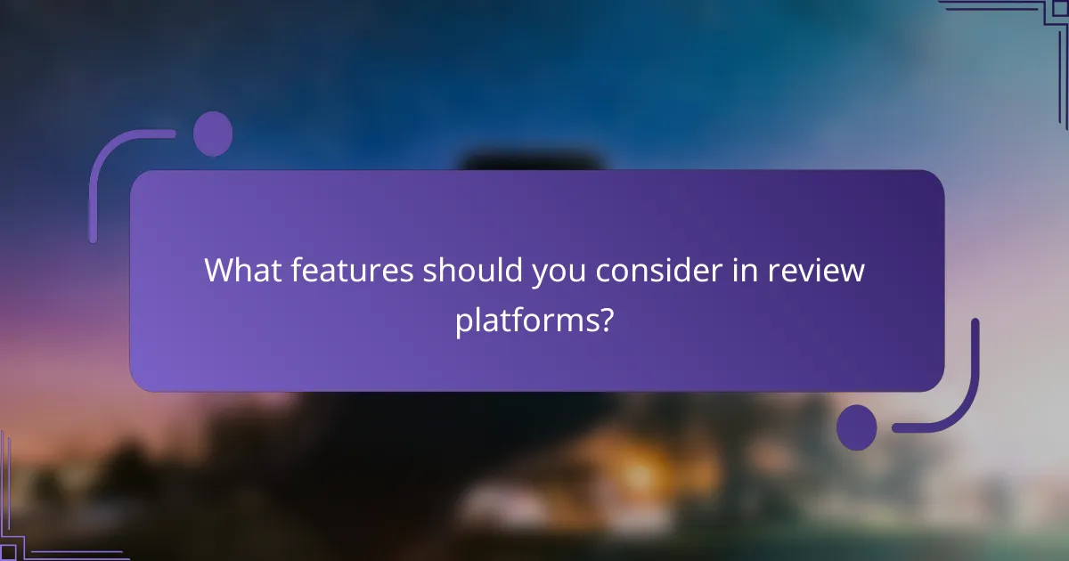 What features should you consider in review platforms?