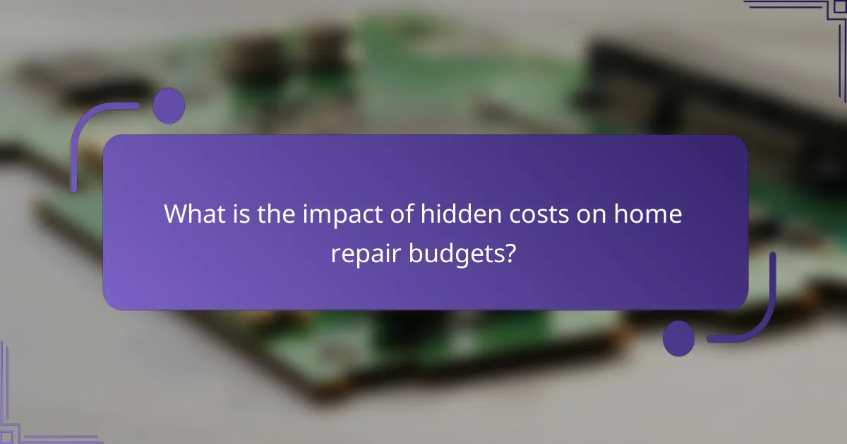 What is the impact of hidden costs on home repair budgets?