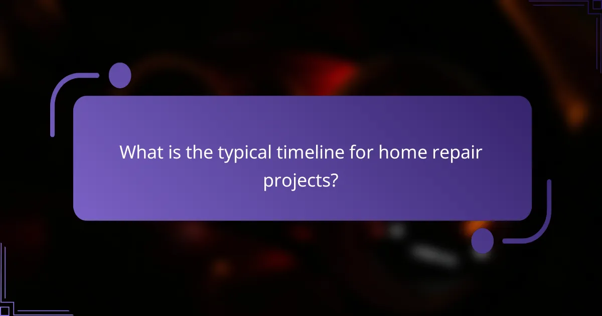 What is the typical timeline for home repair projects?