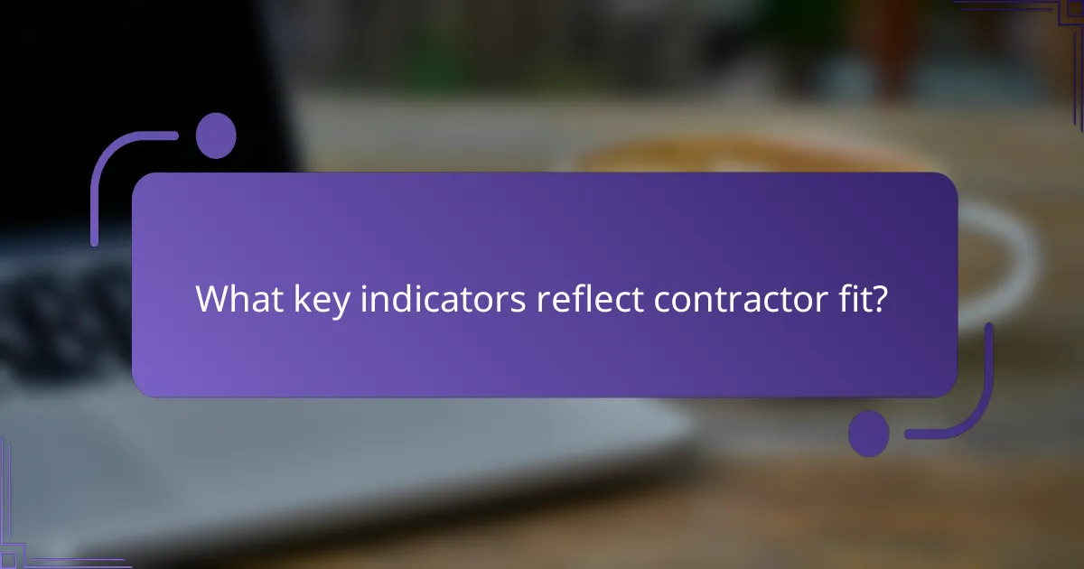 What key indicators reflect contractor fit?