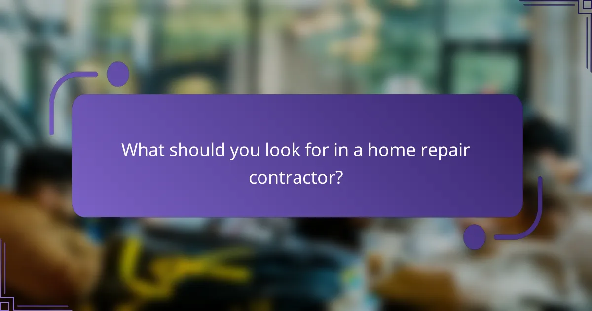 What should you look for in a home repair contractor?