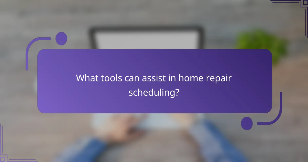 What tools can assist in home repair scheduling?