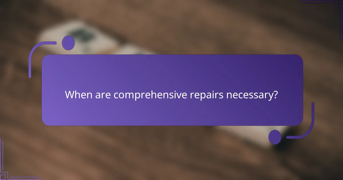 When are comprehensive repairs necessary?